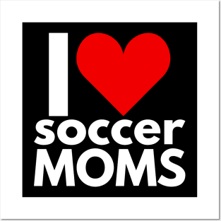 I Love Soccer Moms Posters and Art